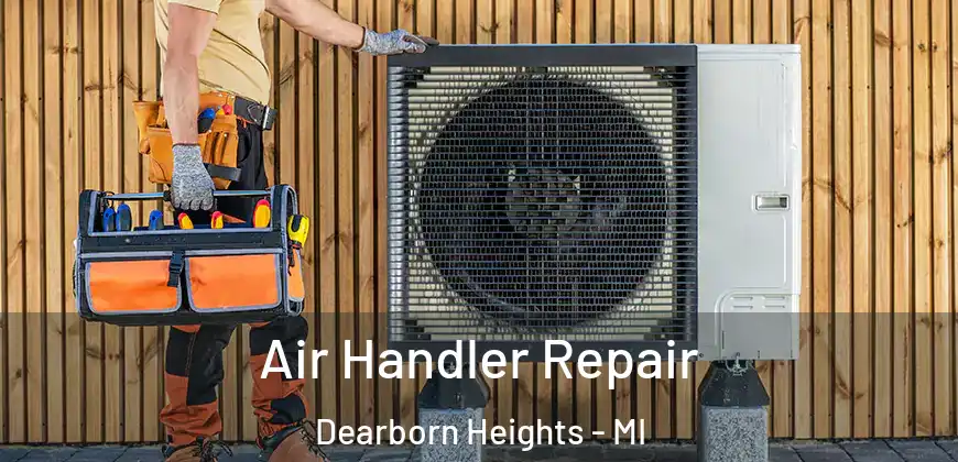 Air Handler Repair Dearborn Heights - MI