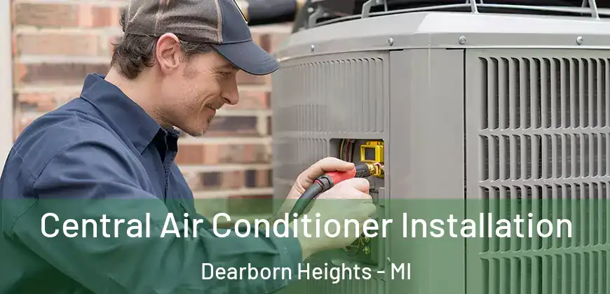 Central Air Conditioner Installation Dearborn Heights - MI