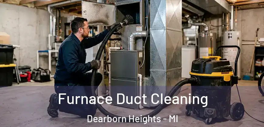 Furnace Duct Cleaning Dearborn Heights - MI