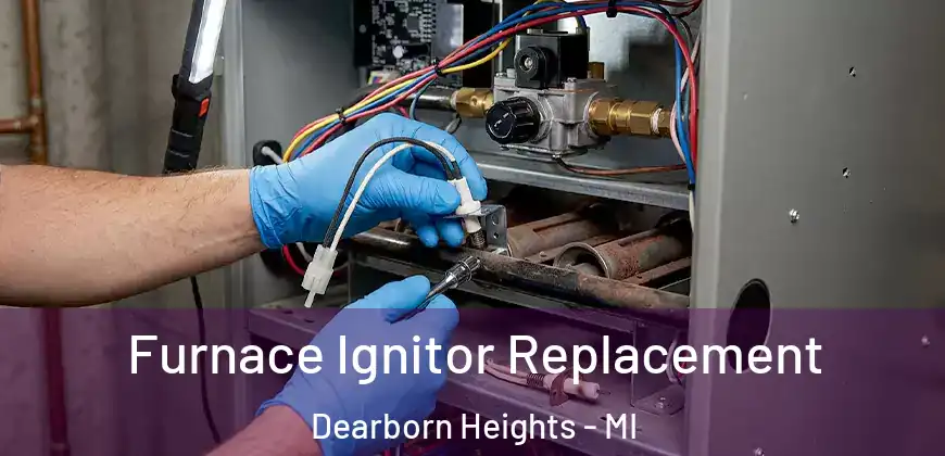 Furnace Ignitor Replacement Dearborn Heights - MI