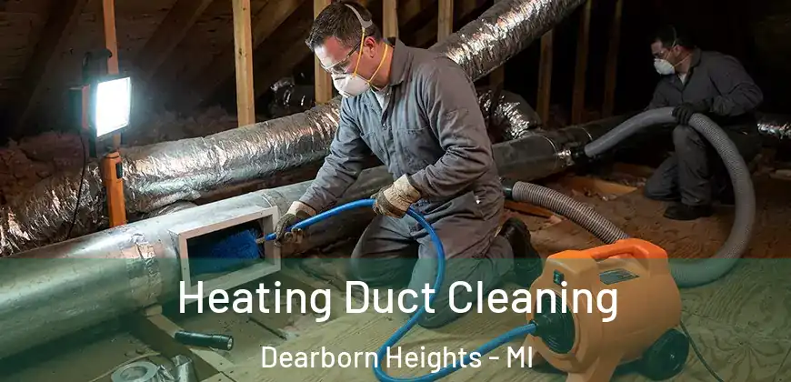 Heating Duct Cleaning Dearborn Heights - MI