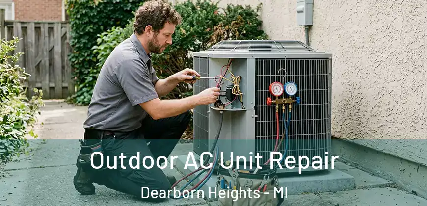 Outdoor AC Unit Repair Dearborn Heights - MI