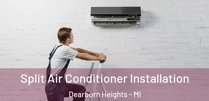  Split Air Conditioner Installation Dearborn Heights - MI